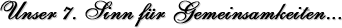 Unser 7. Sinn f&uuml;r Gemeinsamkeiten...